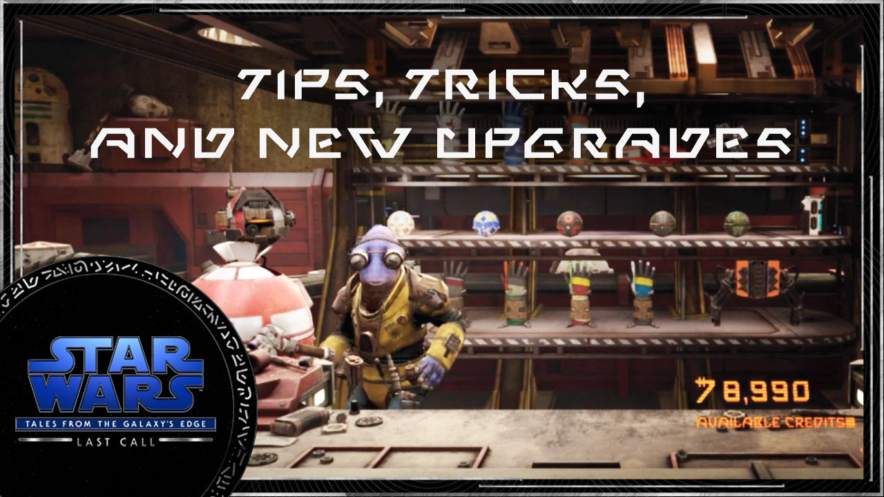 Tips, Tricks, and Upgrades in Star Wars: Tales from the Galaxy’s Edge – Last Call, Available Now!