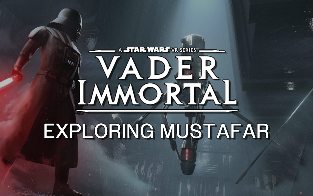 Exploring Mustafar – Behind Episode I