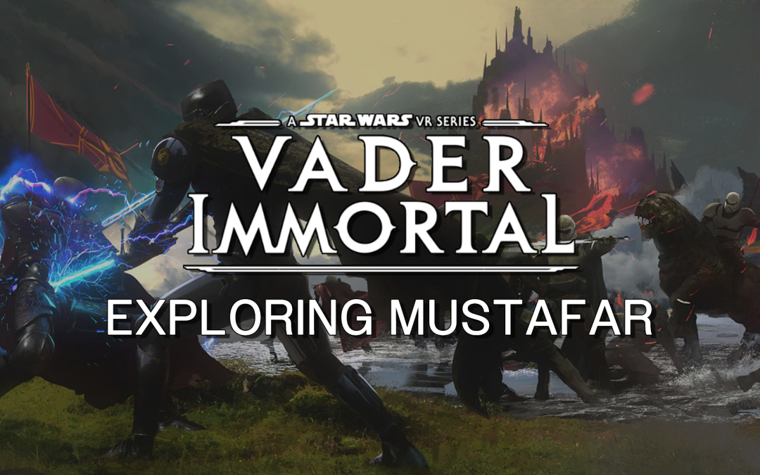 Exploring Mustafar – Behind Episode II
